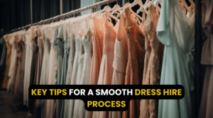 Key tips for a smooth dress hire process